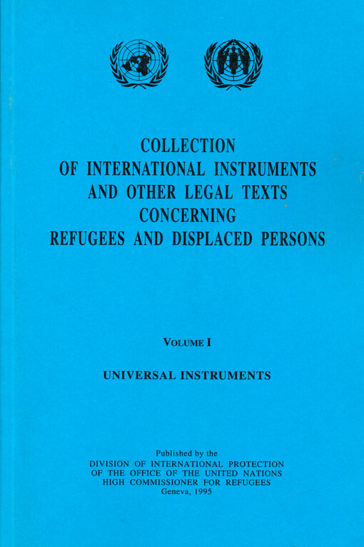 Collection of international instruments and other legal texts concerning refugees and displaced persons. Volume I, Universal instruments