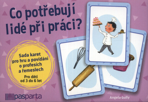 Co potřebují lidé při práci? : sada karet pro hru a povídání o profesích a řemeslech : pro děti od 3 do 6 let