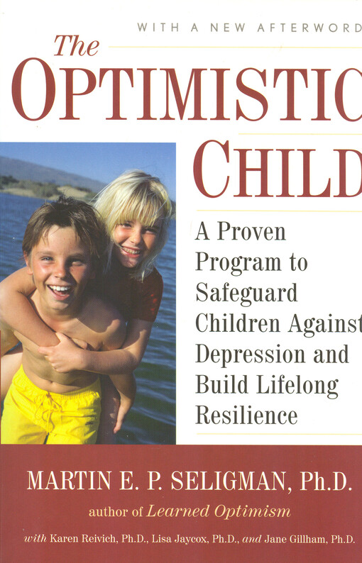 The optimistic child :a proven program to safeguard children against depression and build lifelong resilience