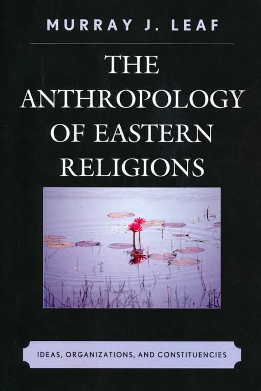 The anthropology of eastern religions : ideas, organizations, and constituencies