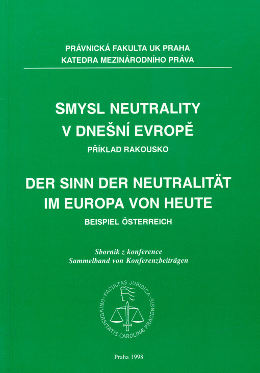 Smysl neutrality v dnešní Evropě : příklad Rakousko = Der Sinn der Neutralität im Europa von Heute : Beispiel Österreich