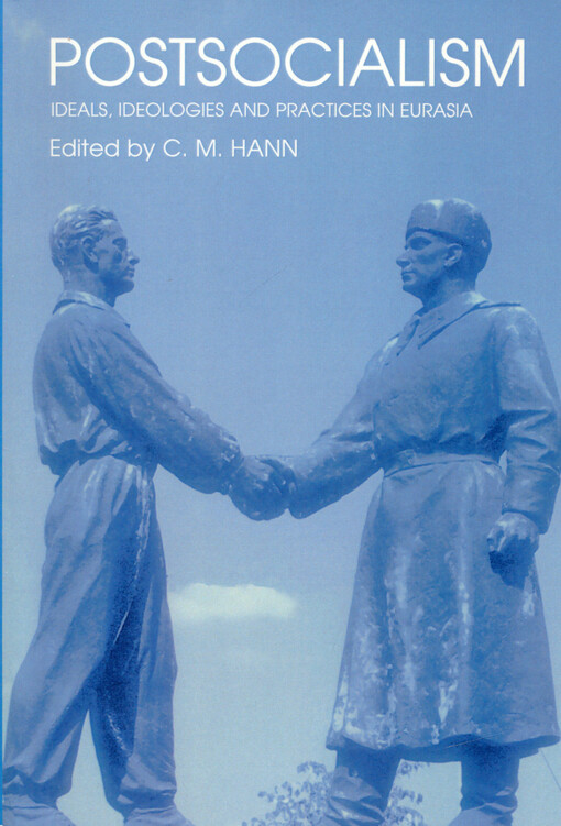 Postsocialism : ideals, ideologies and practices in Eurasia