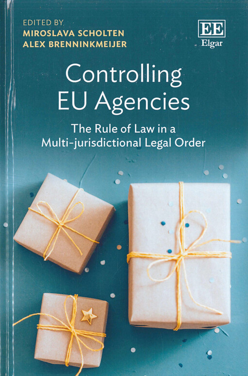 Controlling EU agencies : the rule of law in a multi-jurisdictional legal order