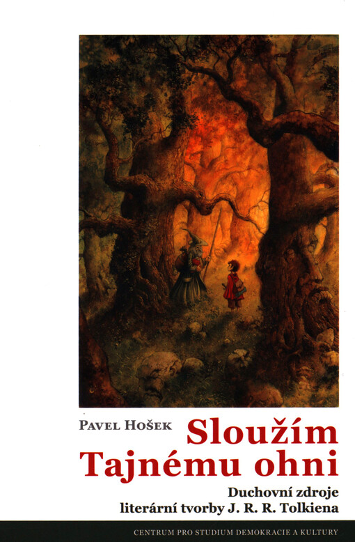 Sloužím Tajnému ohni: duchovní zdroje literární tvorby J.R.R. Tolkiena