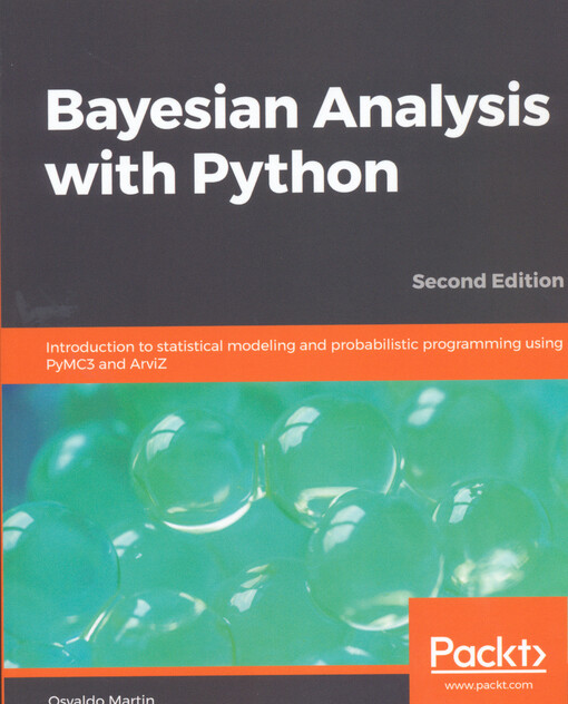 Bayesian analysis with Python : introduction to statistical modeling and probabilistic programming using PyMC3 and ArviZ