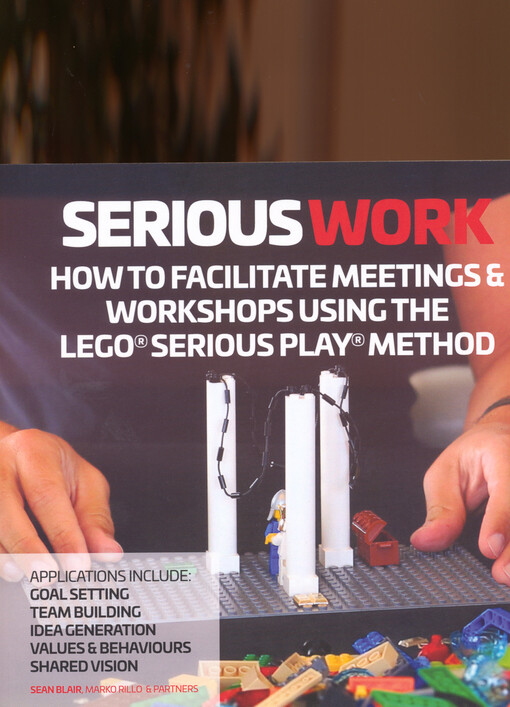 Serious work : how to facilitate meetings & workshops using the LEGO® Serious Play® method with conscious incompetence