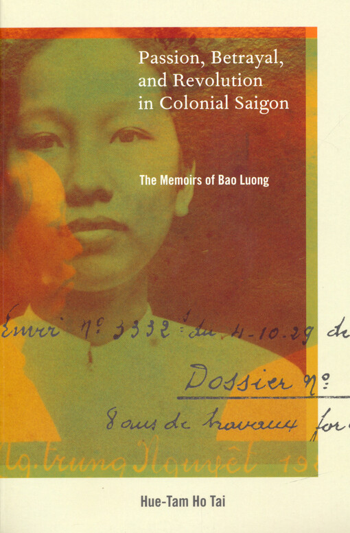Passion, betrayal, and revolution in colonial Saigon : the memoirs of Bao Luong
