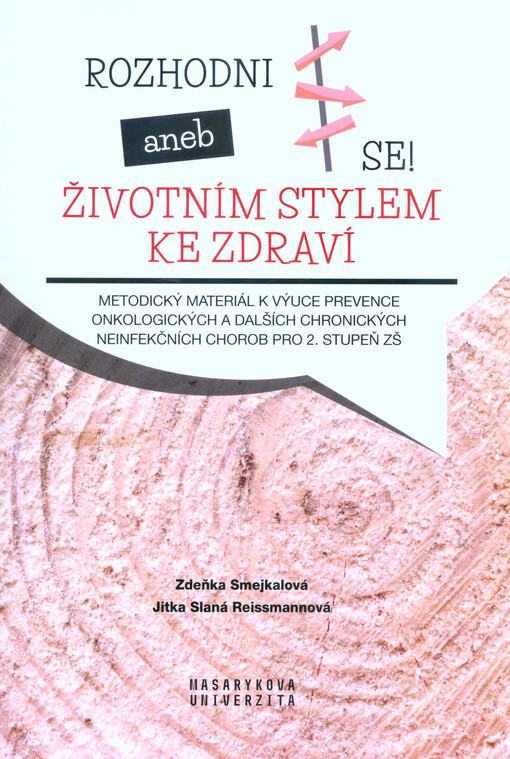 Rozhodni se!, aneb, Životním stylem ke zdraví : metodický materiál k výuce prevence onkologických a dalších chronických neinfekčních chorob pro 2. stupeň ZŠ
