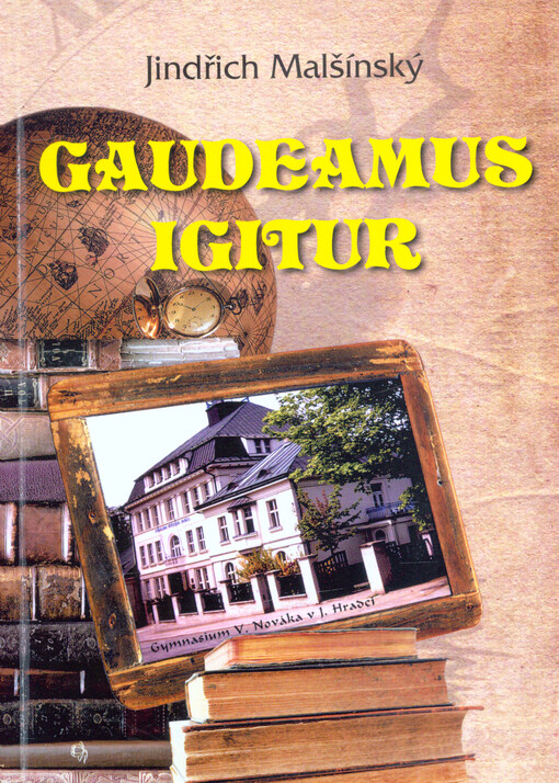 Gaudeamus igitur : osobnosti gymnázia Vítězslava Nováka v Jindřichově Hradci
