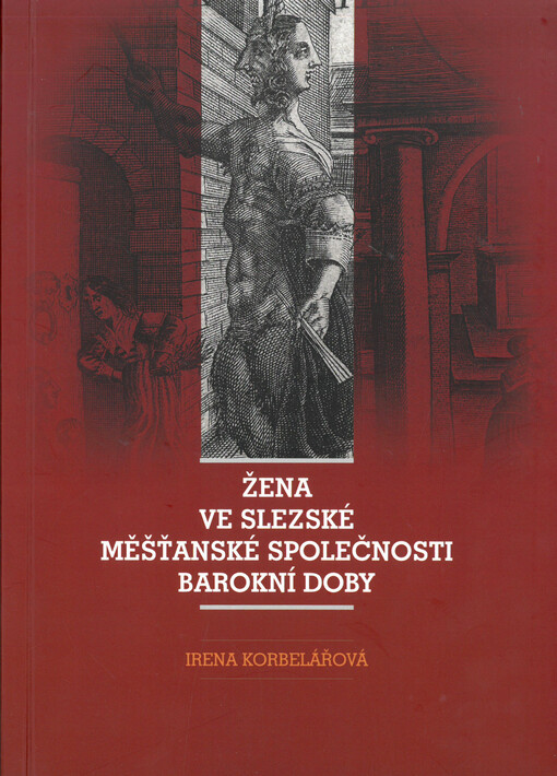 Žena ve slezské měšťanské společnosti barokní doby : východiska, rámce, zjištění