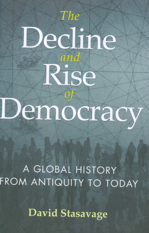 The decline and rise of democracy : a global history from antiquity to today