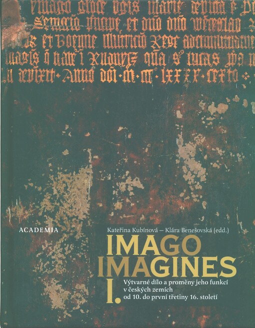 Imago, imagines : výtvarné dílo a proměny jeho funkcí v českých zemích od 10. do první třetiny 16. století