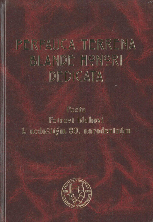 Perpauca terrena blande honori dedicata : pocta Petrovi Blahovi k nedožitým 80. narodeninám