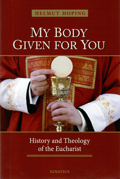 My body given for you : history and theology of the eucharist