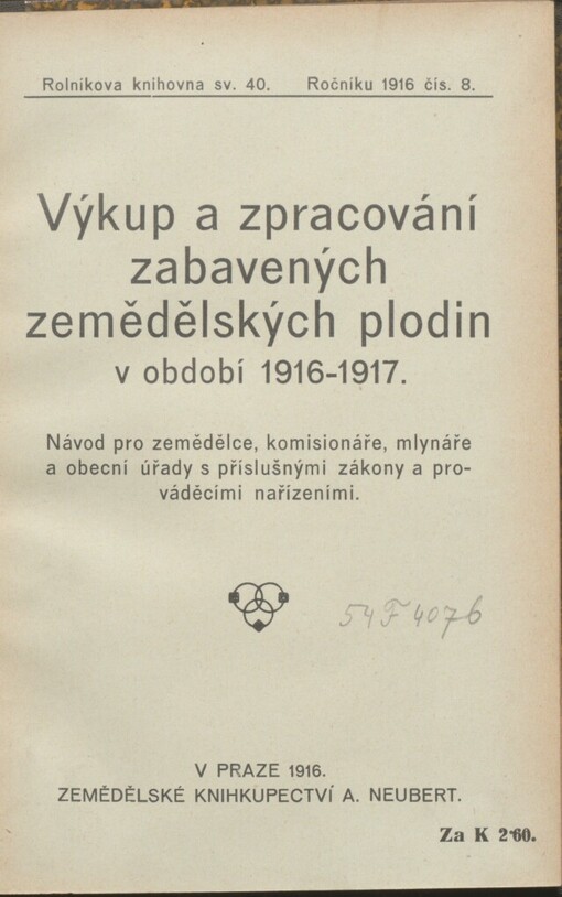 Výkup a zpracování zabavených zemědělských plodin v období 1916-1917: Návod pro zemědělce, komisionáře, mlynáře a obecní úřady s příslušnými zákony a prováděcími nařízeními