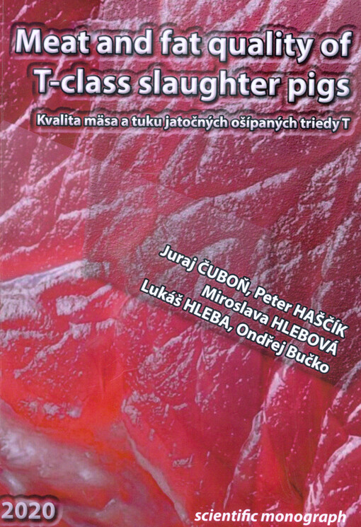 Meat and fat quality of T-class slaughter pigs = Kvalita mäsa a tuku jatočných ošípaných triedy T : scientific monograph