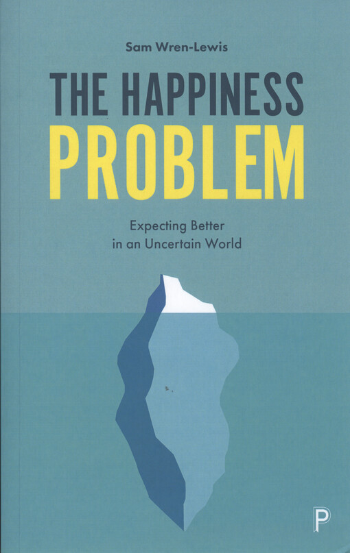 The happiness problem : expecting better in an uncertain world