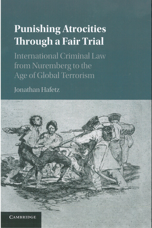 Punishing atrocities through a fair trial : international criminal law from Nuremberg to the age of global terrorism