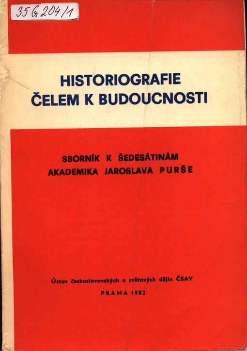 Historiografie čelem k budoucnosti: sborník k šedesátinám akademika Jaroslava Purše