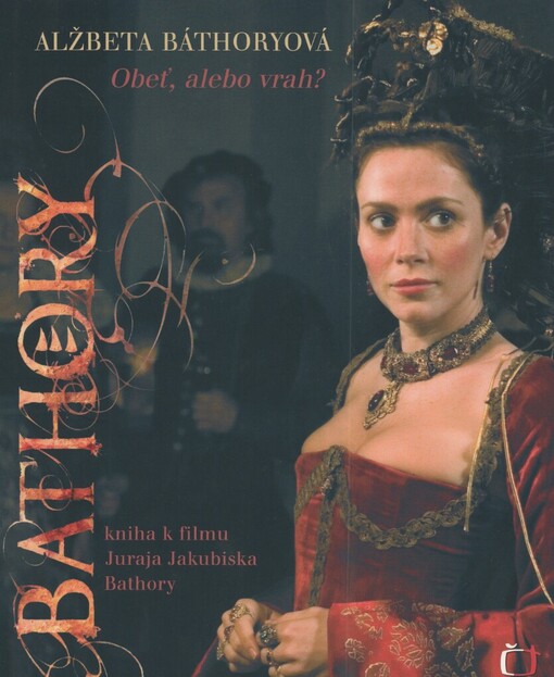 Alžbeta Báthoryová: obeť, alebo vrah? : kniha k filmu Juraja Jakubiska Bathory