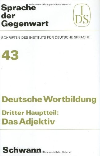 Deutsche Wortbildung : Typen und Tendenzen in der Gegenwartssprachen : eine Bestandsaufnahme des Instituts für deutsche Sprache, Forschungstelle Innsbruck. Dritter Hauptteil, Das Adjektiv