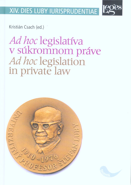 Ad hoc legislatíva v súkromnom práve : XIV. Lubyho právnické dni : medzinárodná vedecká konferencia = Ad hoc legislation in private law : XIV. Dies Luby Iurisprudentiae : international scientific conference : Smolenice 19.-20.9.2019