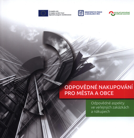 Odpovědné nakupování pro města a obce : odpovědné aspekty ve veřejných zakázkách a nákupech : co je odpovědné zadávání veřejných zakázek : příklady dobré praxe z ČR i zahraničí : jak na to