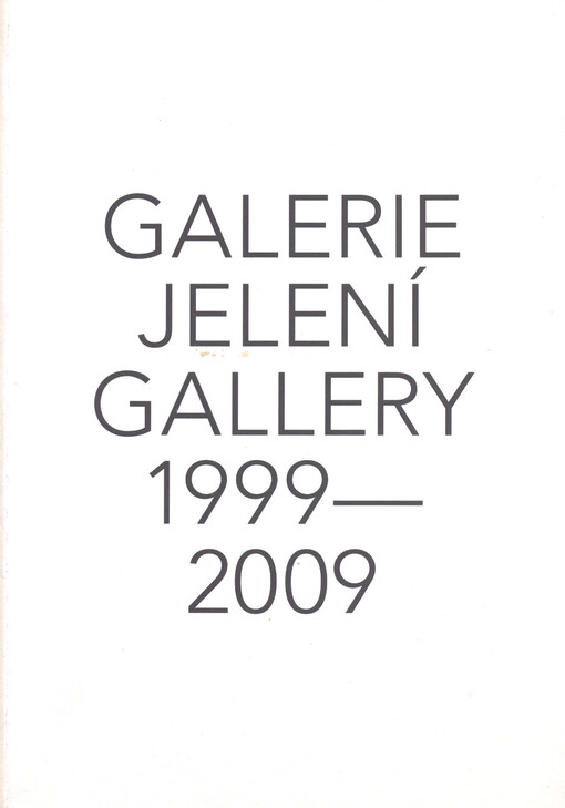 Galerie Jelení = Jelení Gallery : 1999-2009
