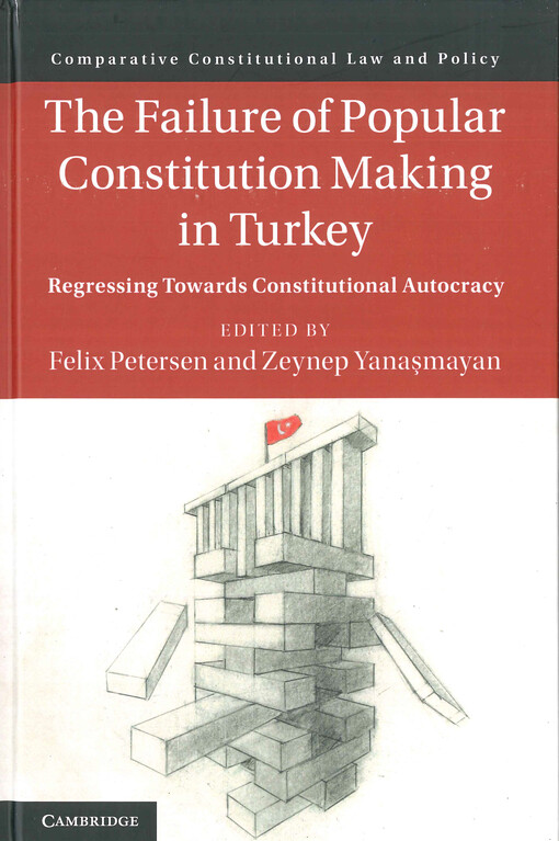 The failure of popular constitution making in Turkey : regressing towards constitutional autocracy