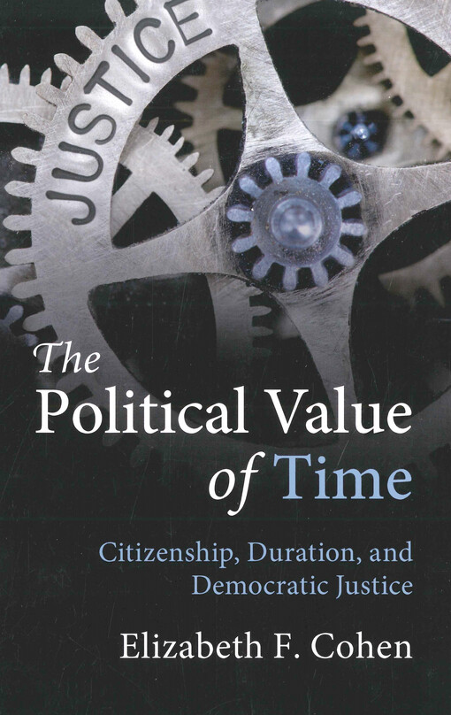 The political value of time : citizenship, duration, and democratic justice
