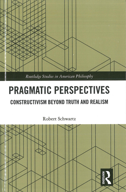 Pragmatic perspectives : constructivism beyond truth and realism