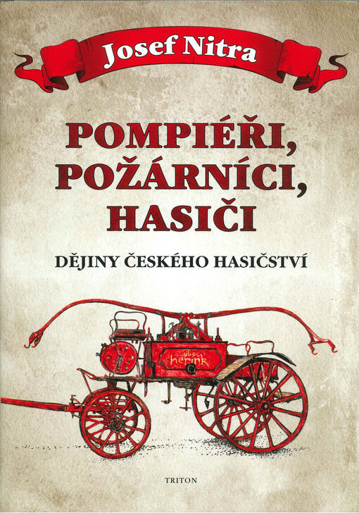 Pompiéři, požárníci, hasiči : dějiny českého hasičství