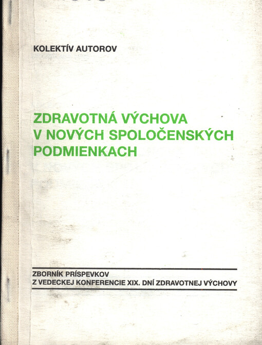 Zdravotná výchova v nových spoločenských podmienkach : zborník príspevkov z vedeckej konferencie 19. dní zdravotnej výchovy v Piešťanoch, 2. - 3. mája 1991