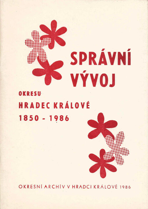Správní vývoj okresu Hradec Králové : 1850-1986 (stav k 1. 1. 1986)