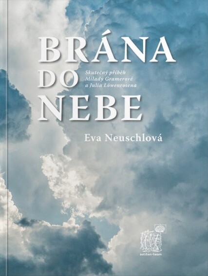 Brána do nebe : skutečný příběh Milady Gramerové a Julia Löwenrosena