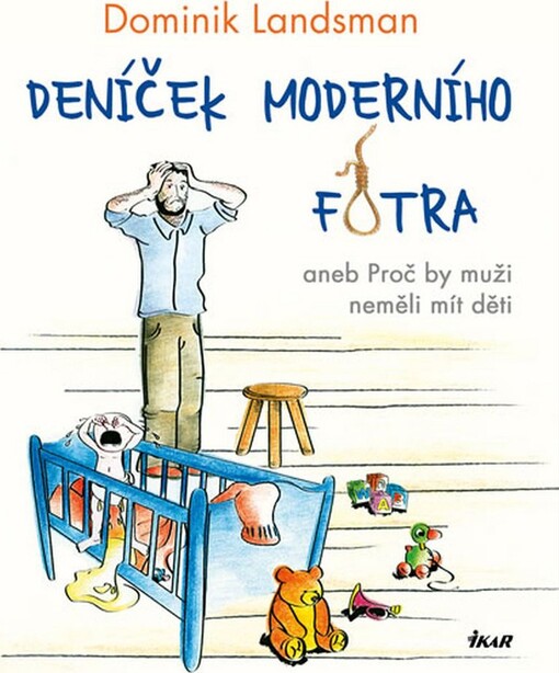 Deníček moderního fotra, aneb, Proč by muži neměli mít děti
