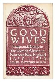 Good Wives : 1650-1750 : Image and Reality in the Lives of Women in Northern New England