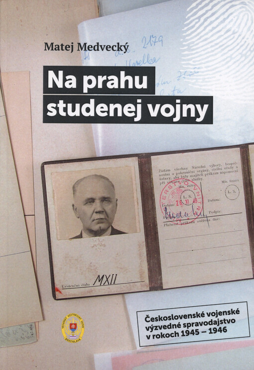 Na prahu studenej vojny : československé vojenské výzvedné spravodajstvo v rokoch 1945-1946