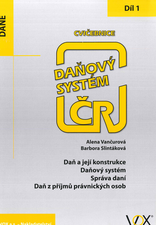Daňový systém ČR : cvičebnice. 1. díl, Daň a její konstrukce, daňový systém, správa daní, daň z příjmů právnických osob