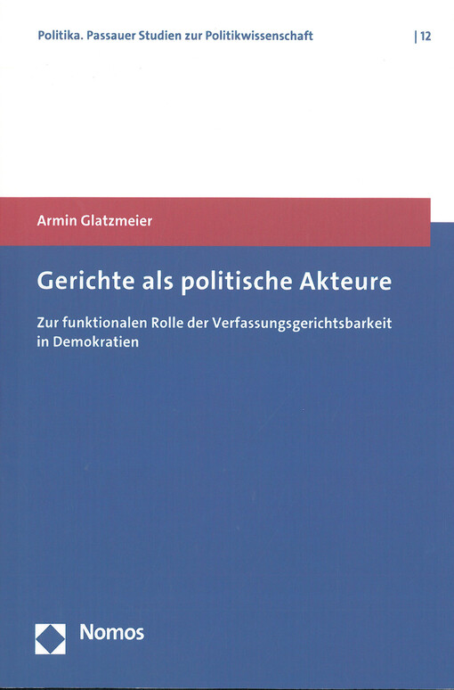 Gerichte als politische Akteure, zur funktionalen Rolle der Verfassungsgerichtsbarkeit in Demokratien