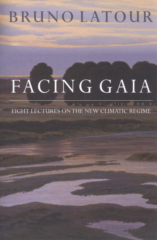 Facing Gaia : eight lectures on the new climatic regime