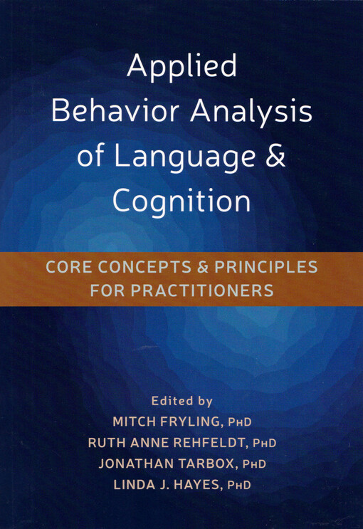 Applied behavior analysis of language & cognition : core concepts & principles for practitioners