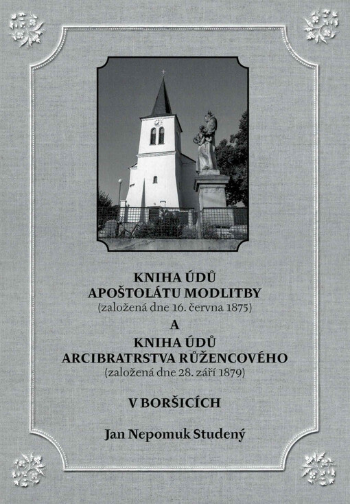 Kniha údů apoštolátu modlitby (založená dne 16. června 1875) a Kniha údů arcibratrstva růžencového (založená dne 28. září 1879) v Boršicích