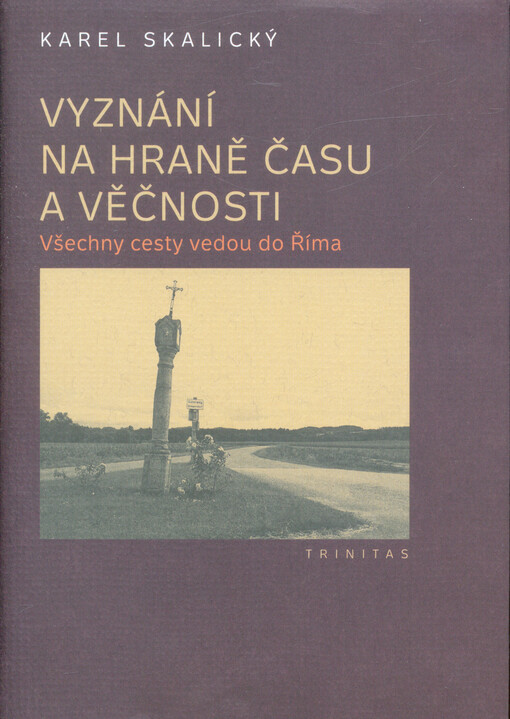 Vyznání na hraně času a věčnosti : všechny cesty vedou do Říma