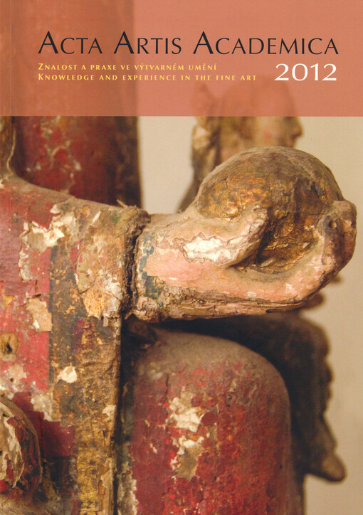 Acta Artis Academica 2012 :Znalost a praxe ve výtvarném umění = Knowledge and experience in the fine art : sborník 4. meziooborové konference ALMA, 21.-23.11.2012, Strahovský klášter / proceedings of the 4th interdisciplinary conference of ALMA, Strahov Monastery in Prague