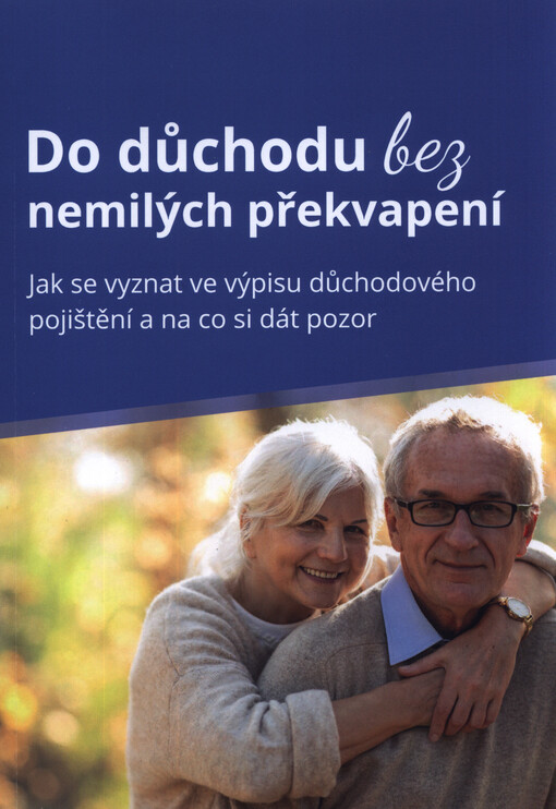 Do důchodu bez nemilých překvapení : jak se vyznat ve výpisu důchodového pojištění a na co si dát pozor