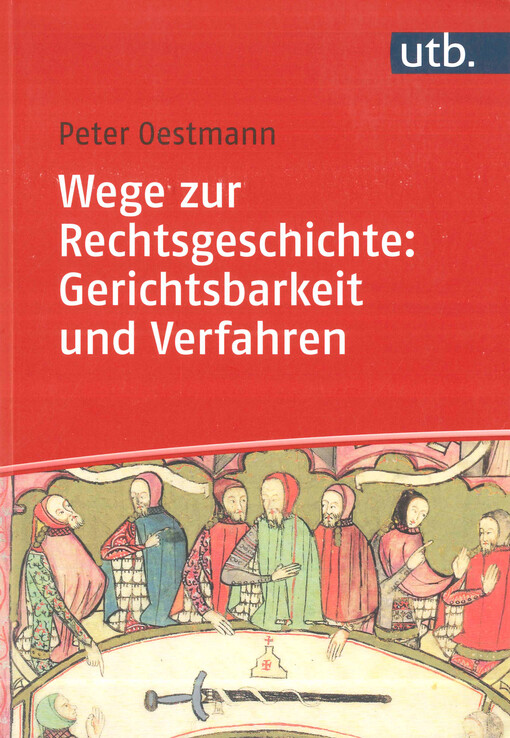 Wege zur Rechtsgeschichte: Gerichtsbarkeit und Verfahren