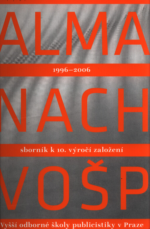Almanach Vyšší odborné školy publicistiky v Praze : sborník k 10. výročí založení : 1996-2006