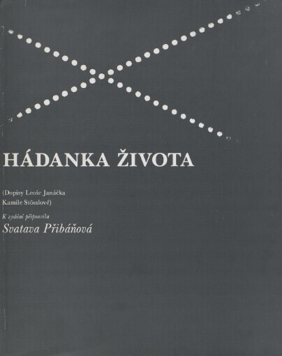 Hádanka života: (dopisy Leoše Janáčka Kamile Stösslové)