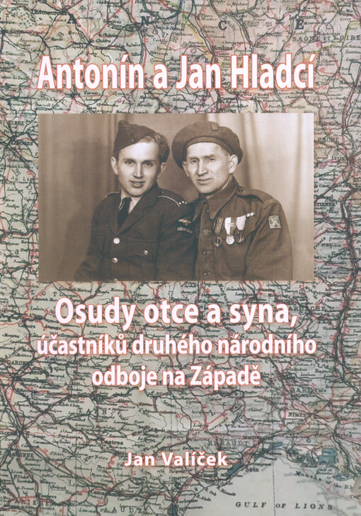 Antonín a Jan Hladcí : osudy otce a syna, účastníků druhého národního odboje na Západě